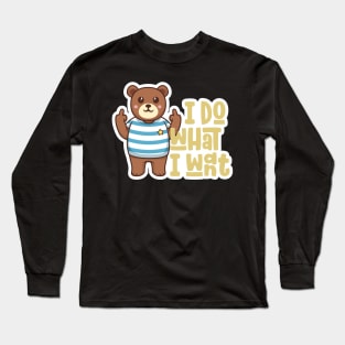 I Do What I Want Funny Teddy Bear Middle Finger Long Sleeve T-Shirt